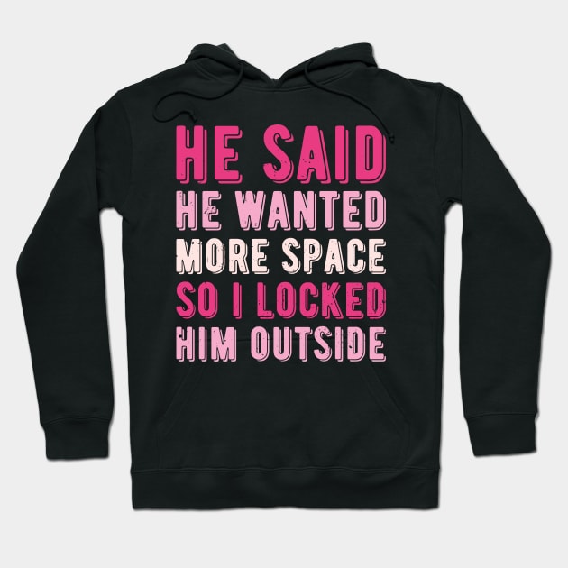 He said he wanted more space so I locked him outside Hoodie by Gaming champion